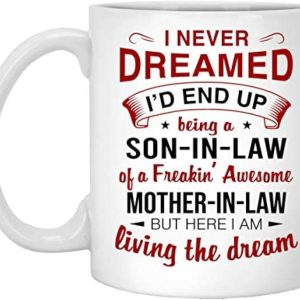 BOTARO I Never Dreamed Id End Up Being A Son in Law of A Freakin Awesome Mother in Law Coffee Mug